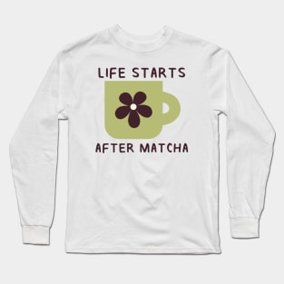 Life Starts After Matcha Long Sleeve T-Shirt